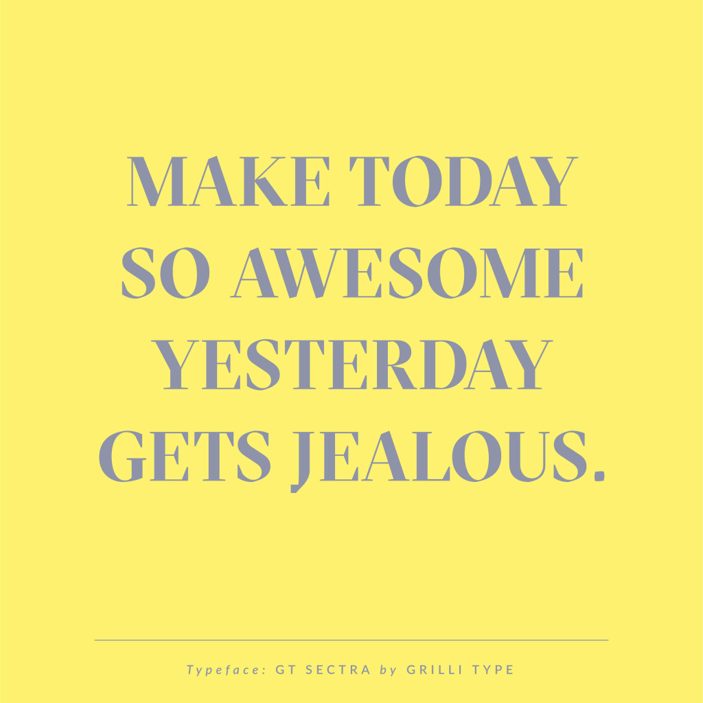 Make today so awesome yesterday gets jealous | Sarah Le Donne Blog | Quotes